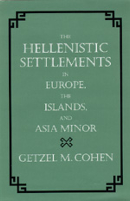 The Hellenistic Settlements in Europe, the Islands, and Asia Minor (Hellenistic Culture and Society #17)