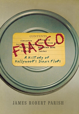 Fiasco: A History of Hollywood's Iconic Flops By James Robert Parish Cover Image