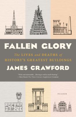 Fallen Glory: The Lives and Deaths of History's Greatest Buildings Cover Image