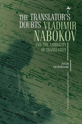 The Translator's Doubts: Vladimir Nabokov and the Ambiguity of Translation (Cultural Revolutions: Russia in the Twentieth Century) Cover Image