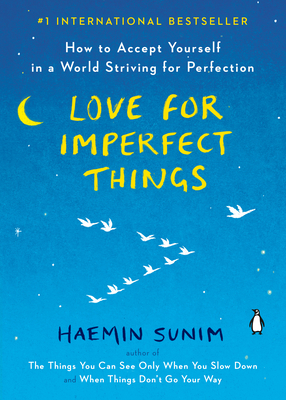 Love for Imperfect Things: How to Accept Yourself in a World Striving for Perfection By Haemin Sunim, Deborah Smith (Translated by), Haemin Sunim (Translated by), Lisk Feng (Illustrator) Cover Image
