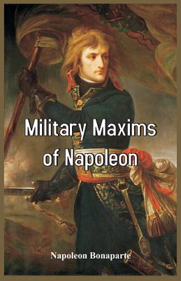 Military Maxims of Napoleon By Napoleon Bonaparte Cover Image