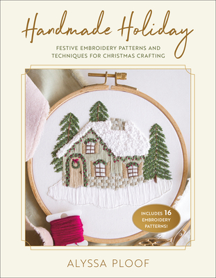 Handmade Holiday: Festive Embroidery Patterns and Techniques for Christmas Crafting Cover Image