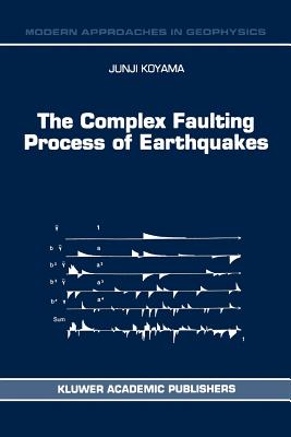 The Complex Faulting Process of Earthquakes (Modern Approaches in Geophysics #16)