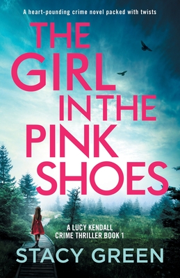 The Girl in the Pink Shoes: A heart-pounding crime novel packed with twists By Stacy Green Cover Image