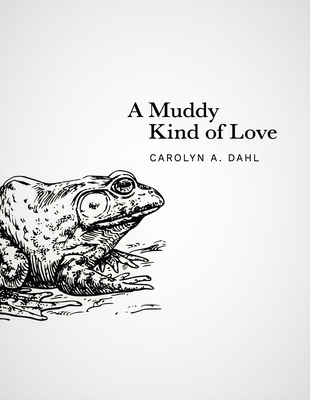 A Muddy Kind of Love By Carolyn a. Dahl Cover Image