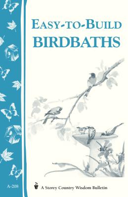 Easy-to-Build Birdbaths: Storey's Country Wisdom Bulletin A-208 (Storey Country Wisdom Bulletin) By Mary Twitchell Cover Image