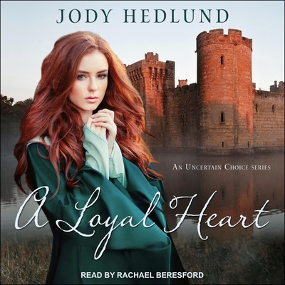 A Loyal Heart By Jody Hedlund, Rachael Beresford (Read by) Cover Image