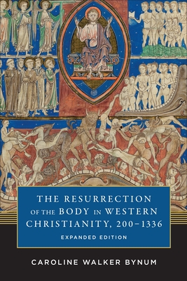 The Resurrection of the Body in Western Christianity, 200-1336 (American Lectures on the History of Religions) By Caroline Walker Bynum Cover Image