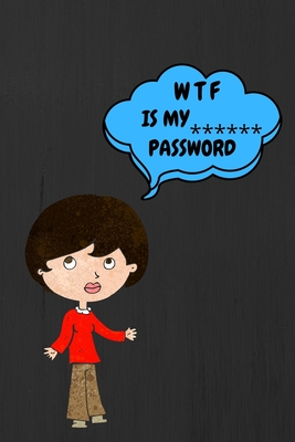 Wtf Is My Password: Password Book or internet password Log Book Cover Image