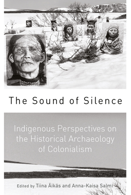 The Sound of Silence: Indigenous Perspectives on the Historical Archaeology of Colonialism Cover Image