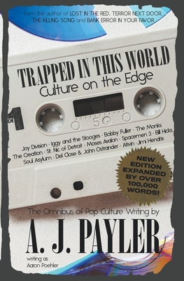 Trapped in This World: Culture on the Edge-The Omnibus of Pop Culture Writing by A. J. Payler (writing as Aaron Poehler) Cover Image