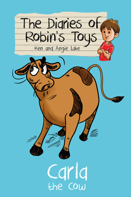 Carla the Cow (Diaries of Robin's Toys #2) By Ken Lake, Angie Lake, Vishnu Madhav (Illustrator) Cover Image