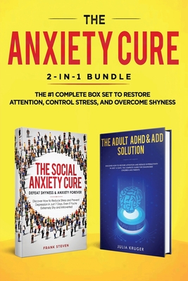 The Anxiety Cure: 2-in-1 Bundle: Social Anxiety Cure + Adult ADHD & ADD  Solution - The #1 Complete Box Set to Restore Attention, Control  (Paperback)