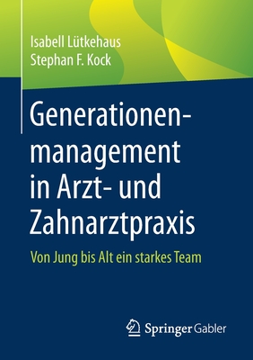 Generationenmanagement in Arzt- Und Zahnarztpraxis: Von Jung Bis Alt Ein Starkes Team Cover Image