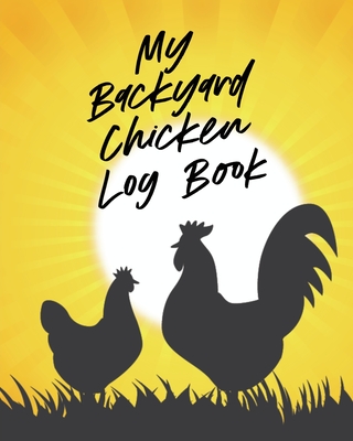 My Backyard Chicken Log Book: Raising Happy Flock Healthy Hens Animal  Husbandry (Paperback) | Hooked