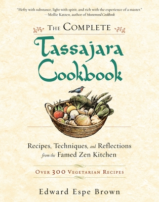 The Complete Tassajara Cookbook: Recipes, Techniques, and Reflections from the Famed Zen Kitchen By Edward Espe Brown Cover Image