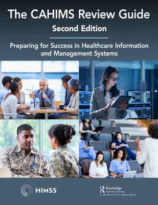 The CAHIMS Review Guide: Preparing for Success in Healthcare Information and Management Systems (Himss Book) Cover Image