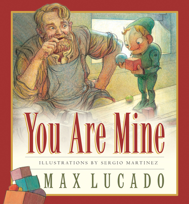 You Are Mine (Max Lucado's Wemmicks #2) By Max Lucado, Sergio Martinez (Illustrator), Karen Hill (Editor) Cover Image