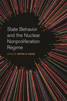 State Behavior and the Nuclear Nonproliferation Regime (Studies in Security and International Affairs #19) By Jeffrey R. Fields (Editor), Nina Srinivasan Rathbun (Contribution by), Jeffrey W. Knopf (Contribution by) Cover Image