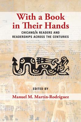 With a Book in Their Hands: Chicano/A Readers and Readerships Across the Centuries By Manuel M. Martín-Rodríguez (Editor) Cover Image