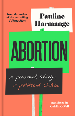 Abortion: A Personal Story, a Political Choice By Pauline Harmange, Caitlin O'Neil (Translator) Cover Image
