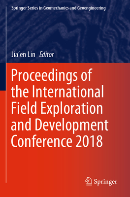 Proceedings of the International Field Exploration and Development Conference 2018 By Jia'en Lin (Editor) Cover Image