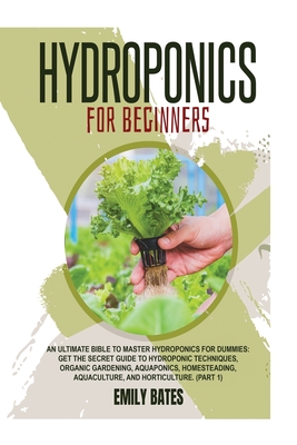 Hydroponics for Beginners: An ultimate bible to master hydroponics for dummies: Get the secret guide to Hydroponic techniques, Organic Gardening, Cover Image