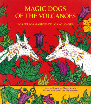 Magic Dogs of the Volcanoes / Los Perros Mágicos de Los Volcanes = Magic Dogs of the Volcanoes Cover Image