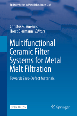 Multifunctional Ceramic Filter Systems for Metal Melt Filtration: Towards Zero-Defect Materials (Springer Materials Science #337)
