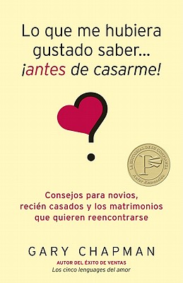 Lo Que Me Hubiera Gustado Saber Antes de Casarme = Things I Wish I'd Known Before We Got Married By Gary Chapman Cover Image