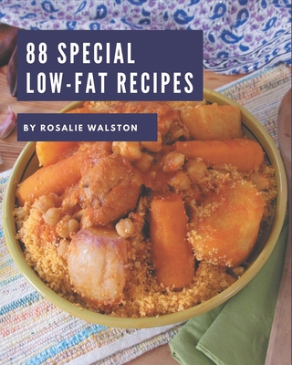 88 Special Low-Fat Recipes: Low-Fat Cookbook - Where Passion for Cooking Begins By Rosalie Walston Cover Image