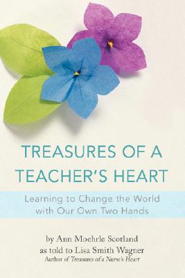 Treasures of a Teacher's Heart: Learning to Change the World with Our Own Two Hands Cover Image