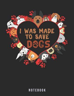 I Was Made To Save Dogs: Animal Rescue Notebook By Jackrabbit Rituals Cover Image