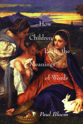 How Children Learn the Meanings of Words (Learning, Development, and Conceptual Change)