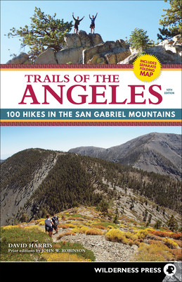 Trails of the Angeles: 100 Hikes in the San Gabriel Mountains By David Harris, John W. Robinson (Based on a Book by) Cover Image