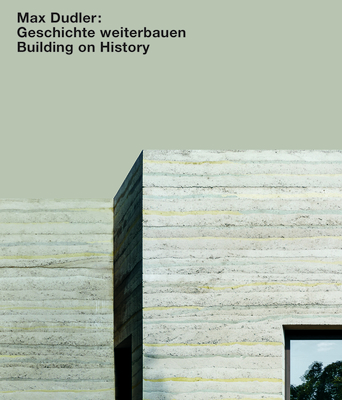 Max Dudler. Geschichte Weiterbauen / Building on History Cover Image