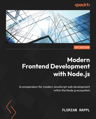 Modern Frontend Development with Node.js: A compendium for modern JavaScript web development within the Node.js ecosystem Cover Image