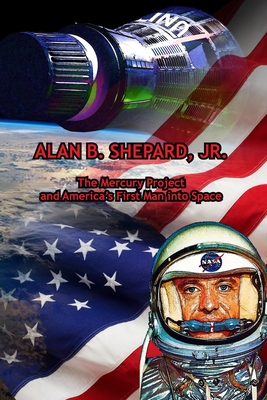 Alan B. Shepard, Jr.: The Mercury Project and America's First Man into Space Cover Image