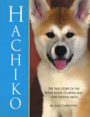 Hachiko: The True Story of the Royal Dogs of Japan and One Faithful Akita By Julie Chrystyn Cover Image
