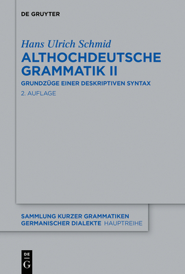 Althochdeutsche Grammatik II: Grundzüge Einer Deskriptiven Syntax (Sammlung Kurzer Grammatiken Germanischer Dialekte. A: Hauptr #5) Cover Image