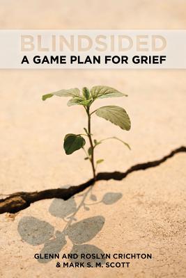 Blindsided: A Game Plan for Grief By Glenn Crichton, Roslyn Crichton, Mark S. M. Scott Cover Image