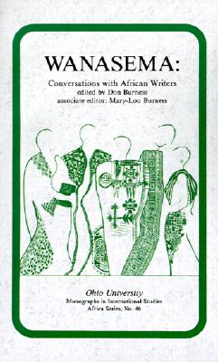 Wanasema: Conversations with African Writers (Ohio RIS Africa Series #46) By Don Burness Cover Image