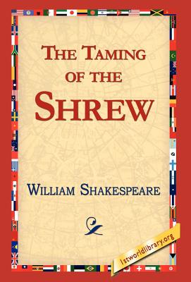 The Taming of the Shrew By William Shakespeare, Library 1stworld Library (Editor), 1stworld Library (Editor) Cover Image