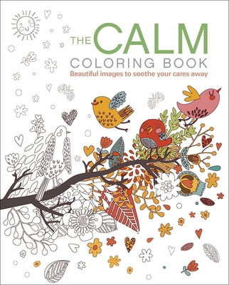 The Calm Coloring Book: Beautiful Images to Soothe Your Cares Away By Tansy Willow Cover Image