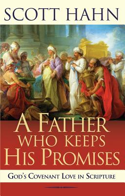 Father Who Keeps His Promises: Understanding Covenant Love in the Old Testament By Scott Hahn Cover Image