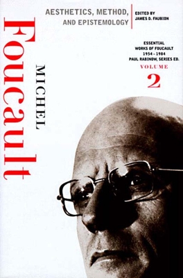 Aesthetics, Method, and Epistemology: Essential Works of Foucault, 1954-1984 (New Press Essential #2) By Michel Foucault, James D. Faubion (Editor), Robert Hurley (Translator) Cover Image