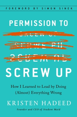 Permission to Screw Up: How I Learned to Lead by Doing (Almost) Everything Wrong
