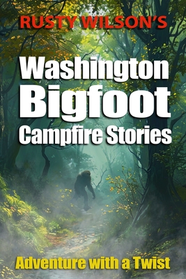 Rusty Wilson's Washington Bigfoot Campfire Stories Cover Image