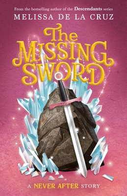 Never After: The Missing Sword (The Chronicles of Never After #4) By Melissa de la Cruz Cover Image